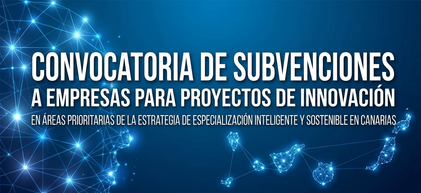 Convocatoria de subvenciones a empresas para la realización de proyectos de innovación en áreas prioritarias de la estrategia de especialización inteligente y sostenible en Canarias, para el ejercicio 2026